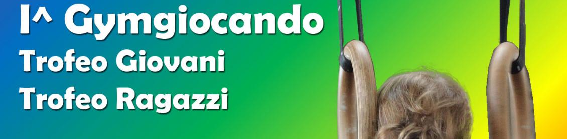 Prima Gymgiocando - Trofeo Giovani - Trofeo Ragazzi
